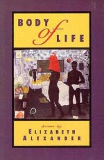 Body of Life - Elizabeth Alexander