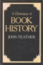 A Dictionary Of Book History - John Feather