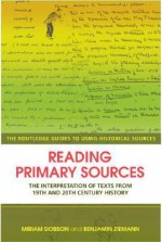 Reading Primary Sources: The Interpretation of Texts from Nineteenth- and Twentieth-Century History - Miriam Dobson:, Benjamin Ziemann