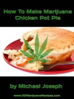 How To Make Marijuana Chicken Pot Pie - Michael Joseph