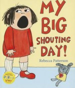 My Big Shouting Day - Rebecca Patterson