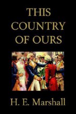 This Country of Ours (Yesterday's Classics) - H.E. Marshall