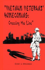 Vietnam Veterans' Homecoming: Crossing the Line - Carey Spearman, James Criswell