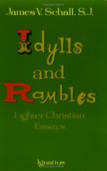 Idylls and Rambles: Lighter Christian Essays - James V. Schall