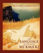 The Language of this Land, Mi'kma'ki - Trudy Sable, Bernie Francis, William Jones, Roger Lewis, Leroy Little Bear