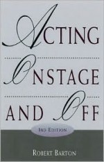 Acting Onstage and Off [With Infotrac] - Robert Barton