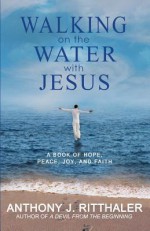 Walking on the Water with Jesus - Anthony J Ritthaler, Blue Harvest Creative