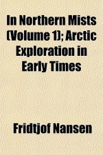 In Northern Mists (Volume 1); Arctic Exploration in Early Times - Fridtjof Nansen