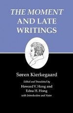 Kierkegaard's Writings, XXIII: "The Moment" and Late Writings - Søren Kierkegaard, Edna Hatlestad Hong, Howard Vincent Hong