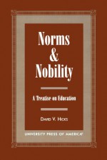 Norms and Nobility: A Treatise on Education - David V. Hicks