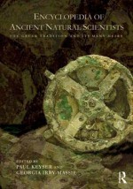 Encyclopedia of Ancient Natural Scientists: The Greek Tradition and Its Many Heirs - Paul T. Keyser, Georgia Irby-Massie