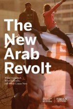 The New Arab Revolt: What Happened, What It Means, and What Comes Next - Gideon Rose