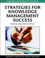 Strategies For Knowledge Management Success: Exploring Organizational Efficacy (Premier Reference Source) - Murray E. Jennex, Stefan Smolnik