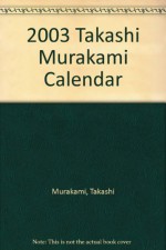 2003 Takashi Murakami Calendar - Takashi Murakami