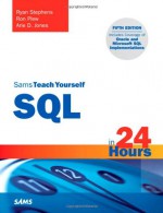 Sams Teach Yourself SQL in 24 Hours (5th Edition) - Ryan Stephens, Ron Plew, Arie D. Jones