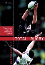 Total Rugby: Fifteen Man Rugby for Coach and Player - Jim Greenwood, A & C Black, Clive Woodward