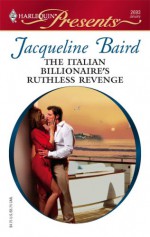 The Italian Billionaire's Ruthless Revenge - Jacqueline Baird