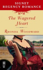 The Wagered Heart: Signet Regency Romance (InterMix) - Rhonda Woodward