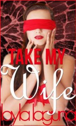 Take My Wife - Layla Laguna