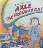 Axle the Freeway Cat - Thacher Hurd