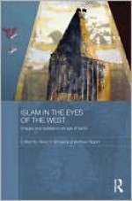 Islam in the Eyes of the West: Images and Realities in an Age of Terror - Tareq Y. Ismael, Andrew Rippin