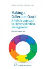 Making a Collection Count: A holistic approach to library collection management - Holly Hibner, Mary Kelly