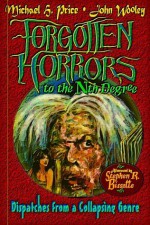 Forgotten Horrors to the Nth Degree - Michael Price, John Wooley, Stephen Bissette