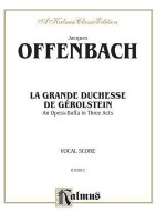 The Grand Duchess of Gerolstein: Operetta in Three Acts - Jacques Offenbach