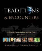 Traditions &amp; Encounters: A Global Perspective on the Past - Jerry Bentley, Herbert F. Ziegler