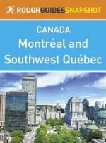 Montreal and Southwest Québec Rough Guides Snapshot Canada (includes Montebello, The Laurentians, the Eastern Townships and Trois-Rivières) - Tim Jepson