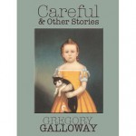 Careful & Other Stories - Gregory Galloway