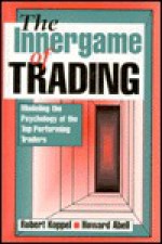 The Innergame of Trading: Modeling the Psychology of the Top Performing Traders - Howard Abell