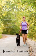 Run with Me: An Accidental Runner and the Power of Poo - Jennifer Luitwieler