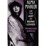 Alma Mahler: Or the Art of Being Loved - Françoise Giroud