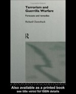 Terrorism and Guerrilla Warfare: Forecasts and Remedies - Richard Clutterbuck