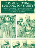 Communicating Building for Safety: Guidelines for Communicating Technical Information to Local Builders and Householders - Eric Dudley