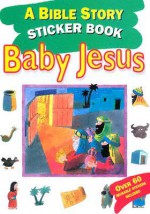 Bible Story Sticker Book: Baby Jesus [With Stickers] - Graham Round