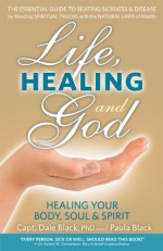 Life, Healing and God: Healing Your Body, Soul & Spirit - Dale Black, Paula Black