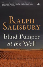 Blind Pumper at the Well: Poems from My 80th Year - Ralph Salisbury