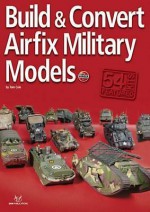 Build and Convert Airfix Military Models - Tom Cole