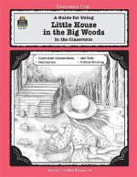 A Guide for Using Little House in the Big Woods in the Classroom (Literature Units) - Laurie Swinwood, Agi Palinay