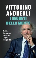 I segreti della mente: Capire, riconoscere, affrontare i segnali della psiche - Vittorino Andreoli