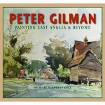 Peter Gilman: Painting East Anglia & Beyond - Michael Hill