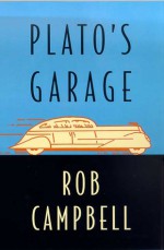 Plato's Garage - Rob Campbell