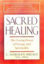 Sacred Healing - C. Norman Shealy, Caroline Myss