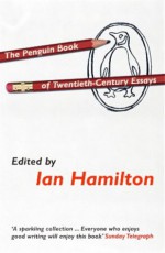 The Penguin Book of Twentieth Century Essays - Ian Hamilton