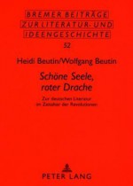 Schoene Seele, Roter Drache: Zur Deutschen Literatur Im Zeitalter Der Revolutionen - Heidi Beutin, Wolfgang Beutin