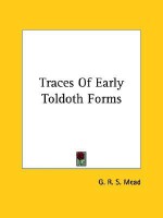 Traces of Early Toldoth Forms - G.R.S. Mead