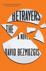 The Betrayers - David Bezmozgis