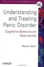 Understanding and Treating Panic Disorder: Cognitive-Behavioural Approaches (Wiley Series in Clinical Psychology) - Steven Taylor